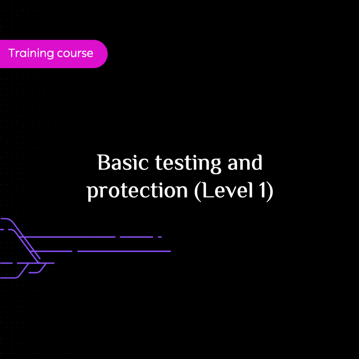 Basic testing and protection